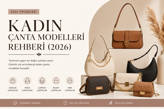 Kadın Çanta Modelleri Rehberi (2026): Tarzınıza Uygun En Doğru Çantayı Nasıl Seçersiniz?